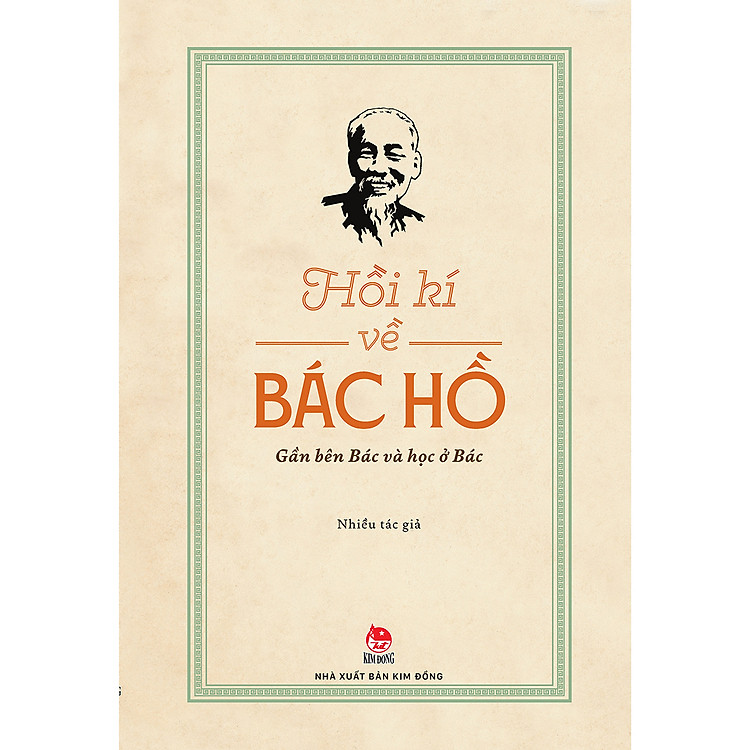 Hồi Kí Về Bác Hồ – Gần Bên Bác Và Học Ở Bác