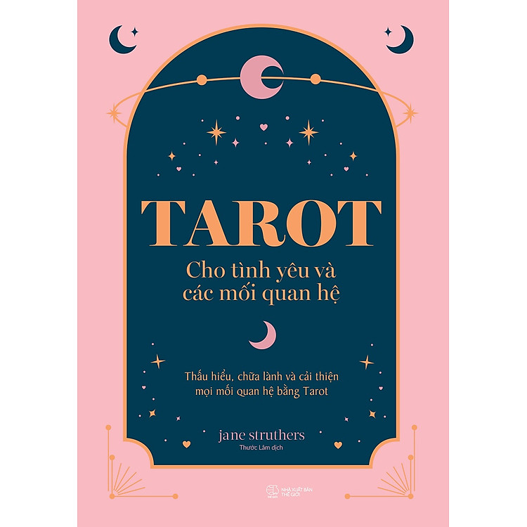 Tarot Cho Tình Yêu Và Các Mối Quan Hệ: Thấu Hiểu, Chữa Lành Và Cải Thiện Mọi Mối Quan Hệ