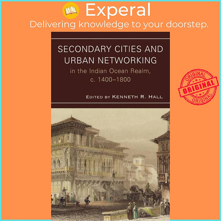 Sách - Secondary Cities and Urban Networking in the Indian Ocean Realm, c. 14 by Kenneth R. Hall (UK edition, hardcover)