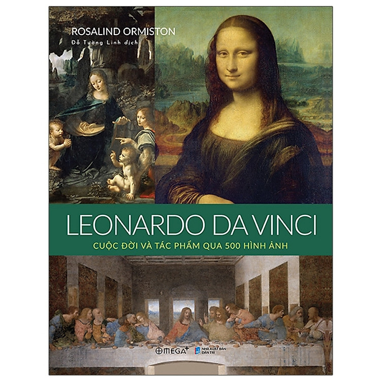 LEONARDO DA VINCI: Cuộc đời và tác phẩm qua 500 hình ảnh