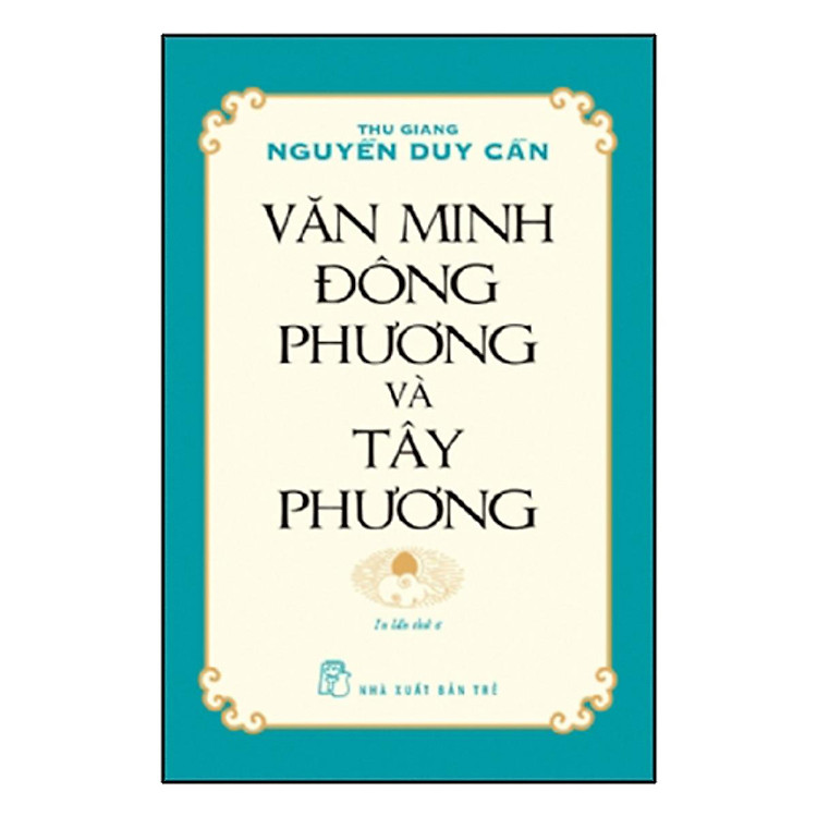 Văn Minh Đông Phương Và Tây Phương (Ts Thu Giang Nguyễn Duy Cần)(Tái Bản) (NXB Trẻ)