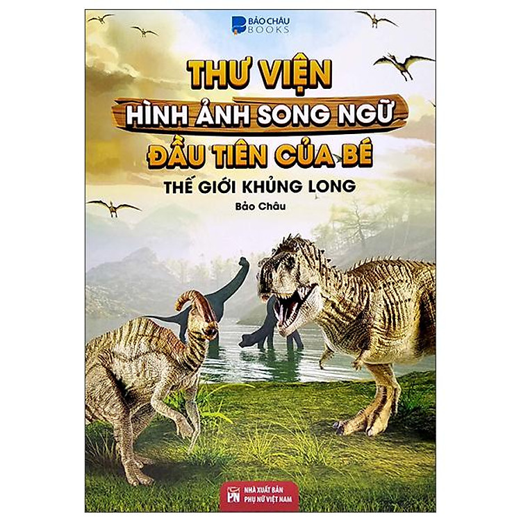 Thư Viện Hình Ảnh Song Ngữ Đầu Tiên Của Bé – Thế Giới Khủng Long