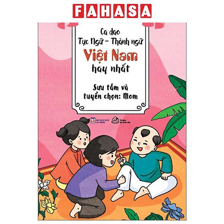 Sách - Nói Sao Cho Giỏi-Nói Sao Cho Hay - Ca Dao, Tục Ngữ-Thành Ngữ Việt Nam Hay Nhất