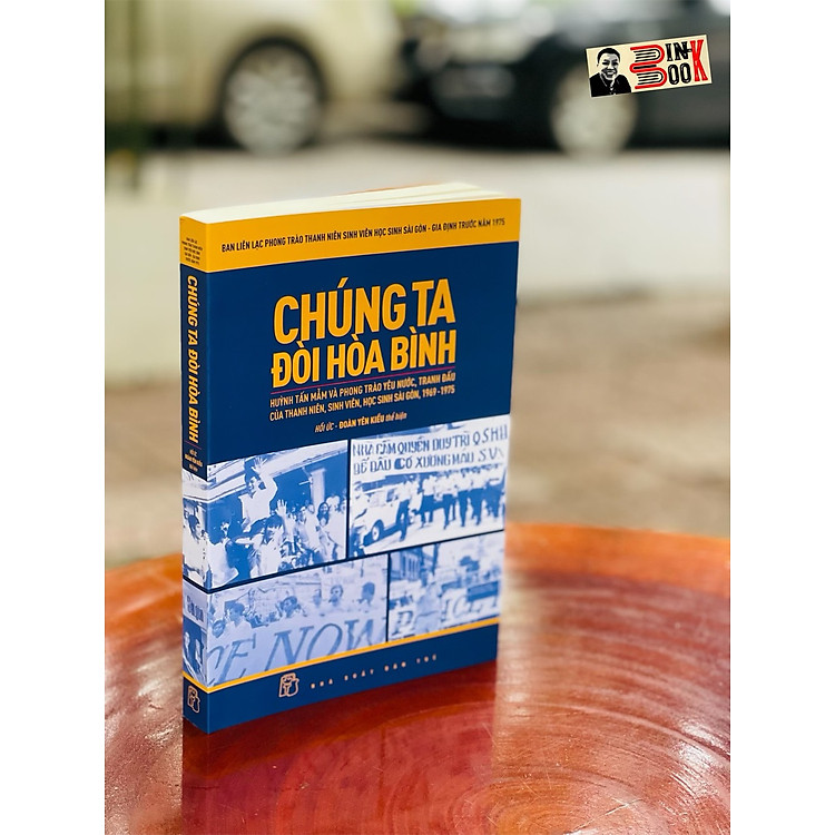 CHÚNG TA ĐÒI HÒA BÌNH – Huỳnh Tấn Mẫm và phong trào yêu nước, tranh đấu của thanh niên, sinh viên, học sinh Sài Gòn, 1969-1975