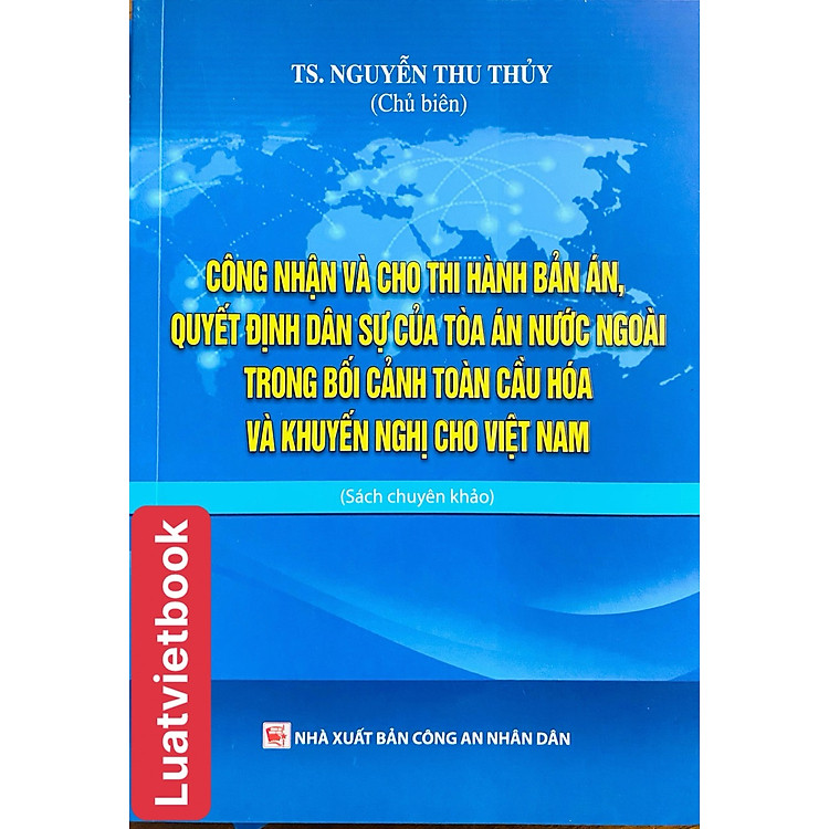 Công Nhận và Cho Thi Hành Bản Án, Quyết Định Dân Sự Của Tòa Án Nước Ngoài Trong Bối Cảnh Toàn Cầu Hóa và Khuyến Nghị Cho Việt Nam
