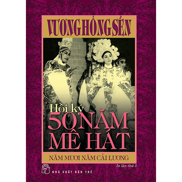 HỒI KÝ 50 NĂM MÊ HÁT – Năm Mươi Năm Cải Lương