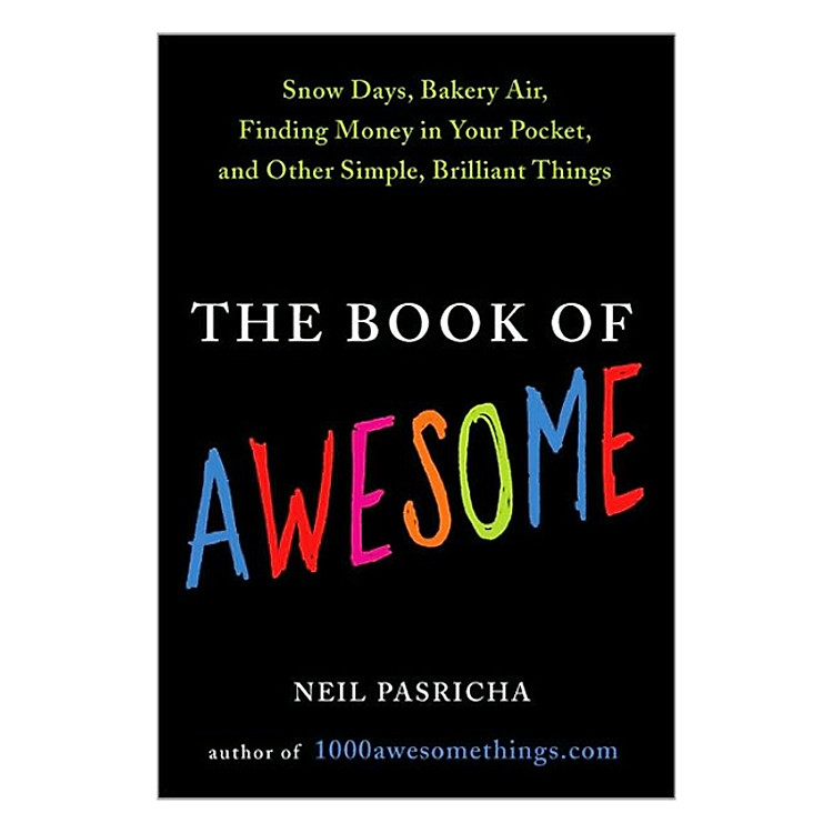 Sách The Book of Awesome: Snow Days, Bakery Air, Finding Money in Your Pocket, and Other Simple, Brilliant Things