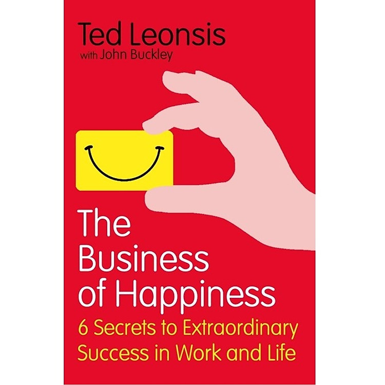 The Business Of Happiness: 6 Secrets to Extraordinary Success in Work and Life