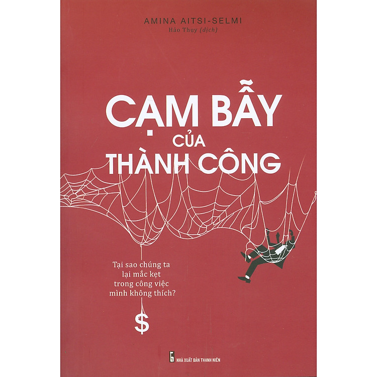 Cạm Bẫy Của Thành Công – Tại Sao Chúng Ta Lại Mắc Kẹt Trong Công Việc Mình Không Thích?