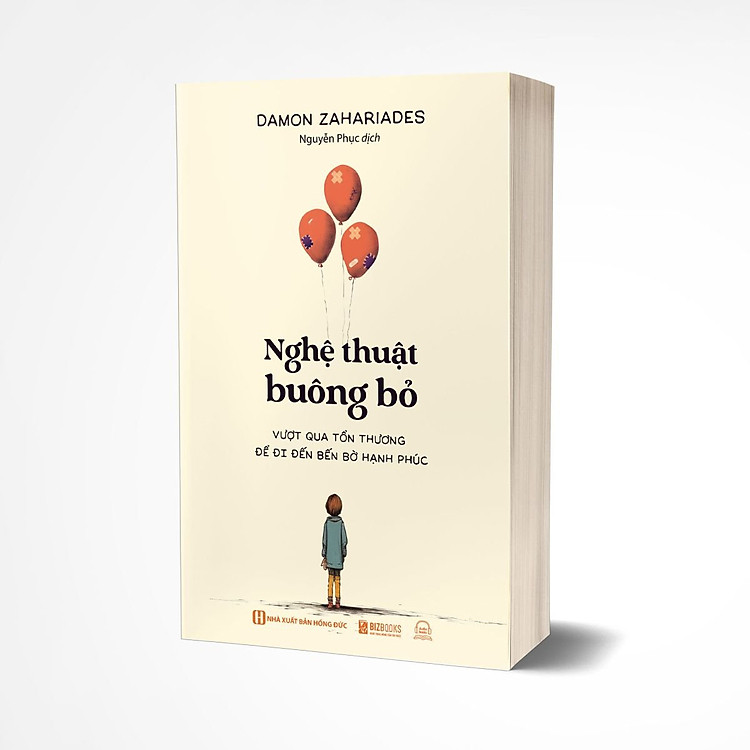 NGHỆ THUẬT BUÔNG BỎ - VƯỢT QUA SỰ TỔN THƯƠNG ĐỂ ĐI ĐẾN BẾN BỜ HẠNH PHÚC – Damon Zahariades – Bizbooks - NXB Hồng Đức