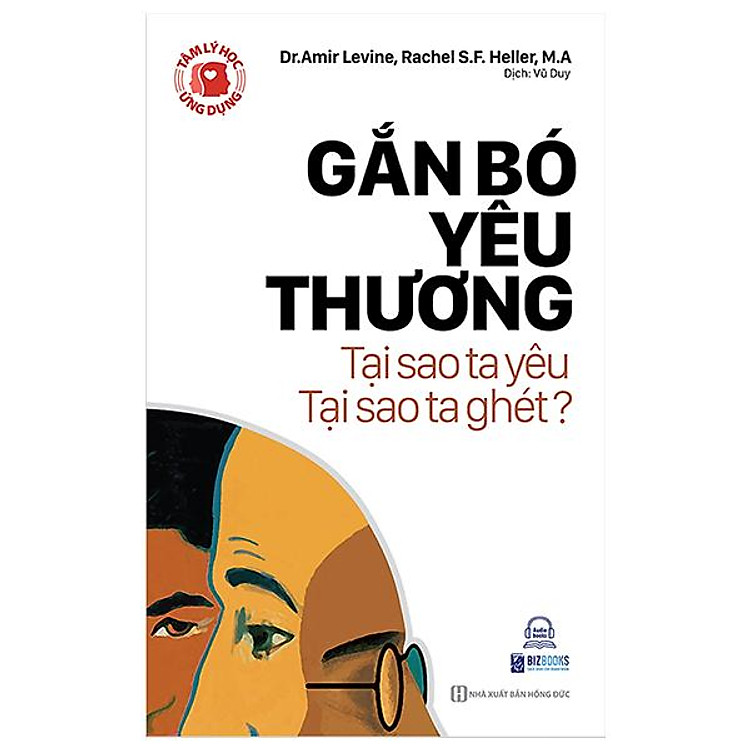 Tâm Lý Học Ứng Dụng: Gắn Bó Yêu Thương - Tại Sao Ta Yêu, Tại Sao Ta Ghét?