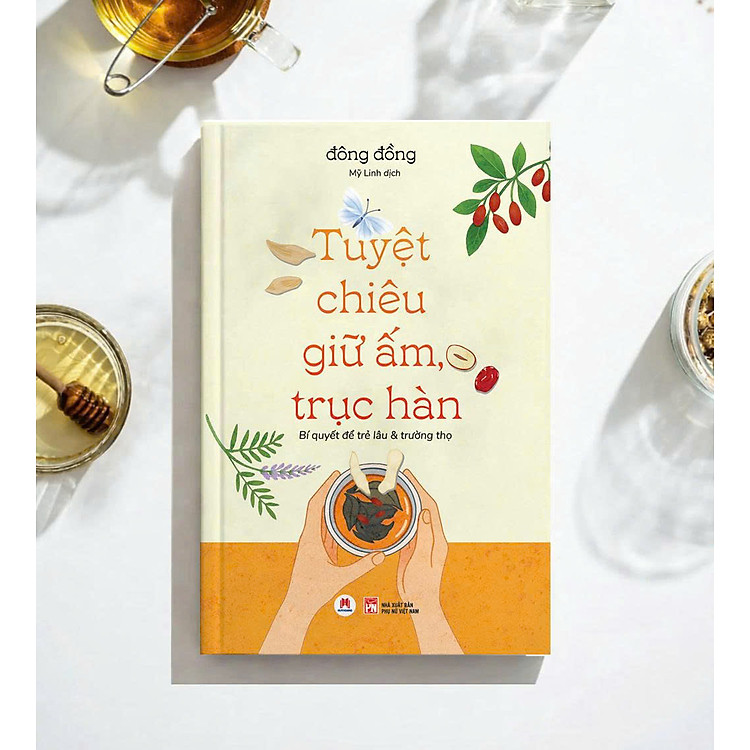 TUYỆT CHIÊU GIỮ ẤM, TRỤC HÀN - Bí quyết để trẻ lâu & trường thọ - Đông Đồng - Huy Hoàng Bookstore