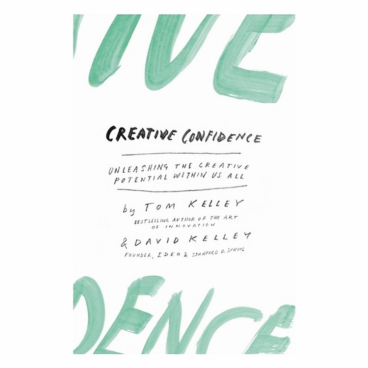 Creative Confidence: Unleashing The Creative Potential Within Us All