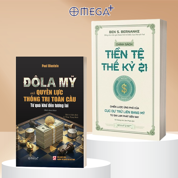 Combo Giải Mã Quyền Lực Tiền Tệ Toàn Cầu: Chính Sách Tiền Tệ Thế Kỷ 21 + Đô La Mỹ Và Quyền Lực Thống Trị Toàn Cầu: Từ Quá Khứ Đến Tương Lai - Omega Plus
