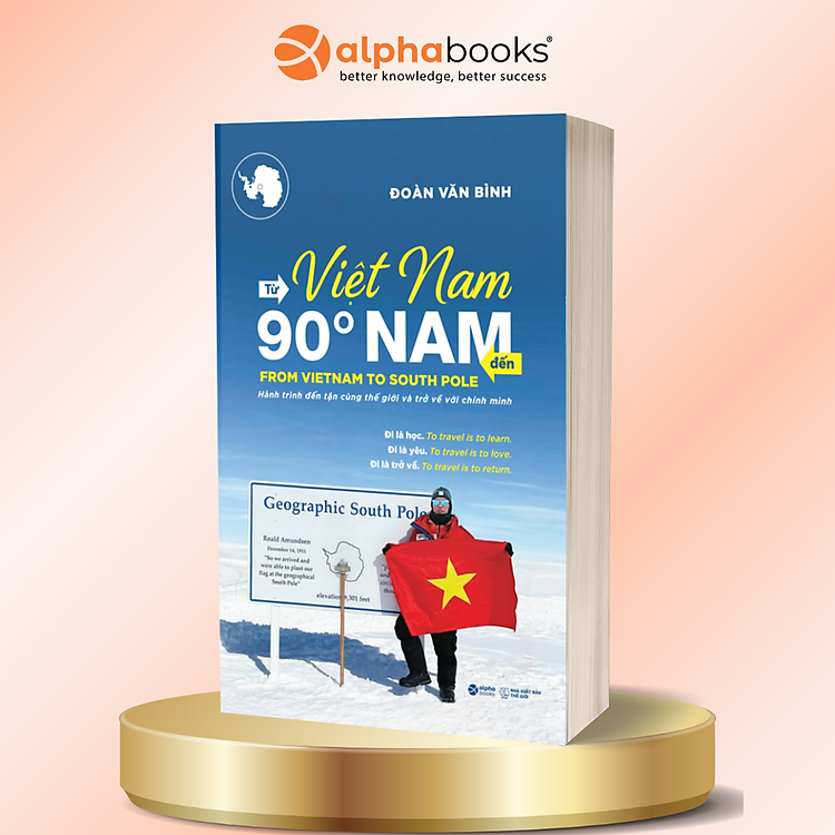Từ Việt Nam Đến 90° Nam - From Vietnam To South Pole - Đoàn Văn Bình - Alpha Books