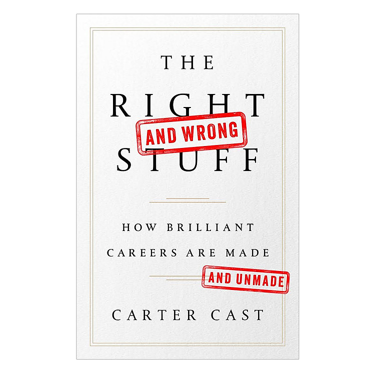 Sách The Right And Wrong Stuff: How Brilliant Careers Are Made And Unmade