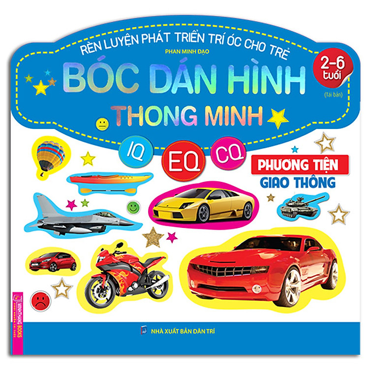 Rèn Luyện Phát Triển Trí Óc Cho Trẻ (2-6 Tuổi) Bóc Dán Hình Thông Minh IQ-EQ-CQ – Phương Tiện Giao Thông (Tái Bản)