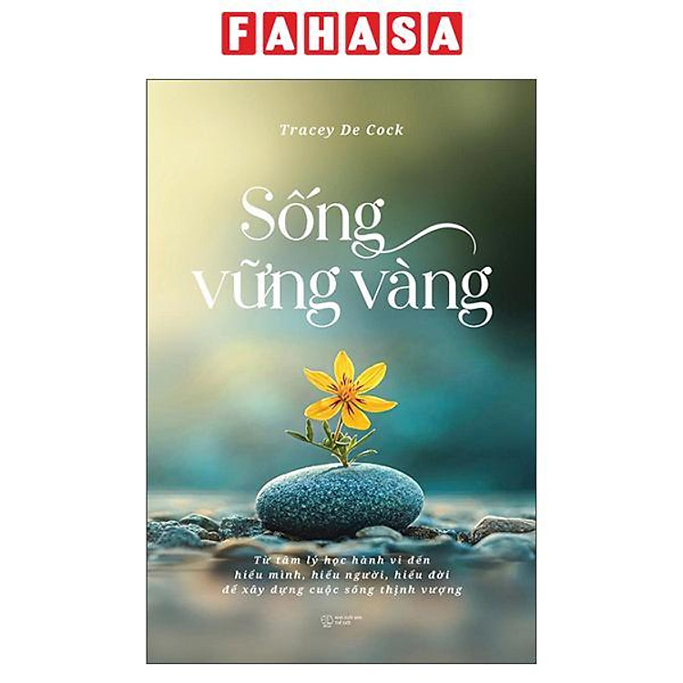 Sách - Sống Vững Vàng - Từ Tâm Lý Học Hành Vi Đến Hiểu Mình, Hiểu Người, Hiểu Đời Để Xây Dựng Cuộc Sống Thịnh Vượng