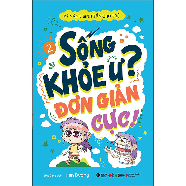 Sách Kỹ Năng Sinh Tồn Cho Trẻ - Tập 2- Sống Khỏe Ư Đơn Giản Cực! ( Tái bản 2022)