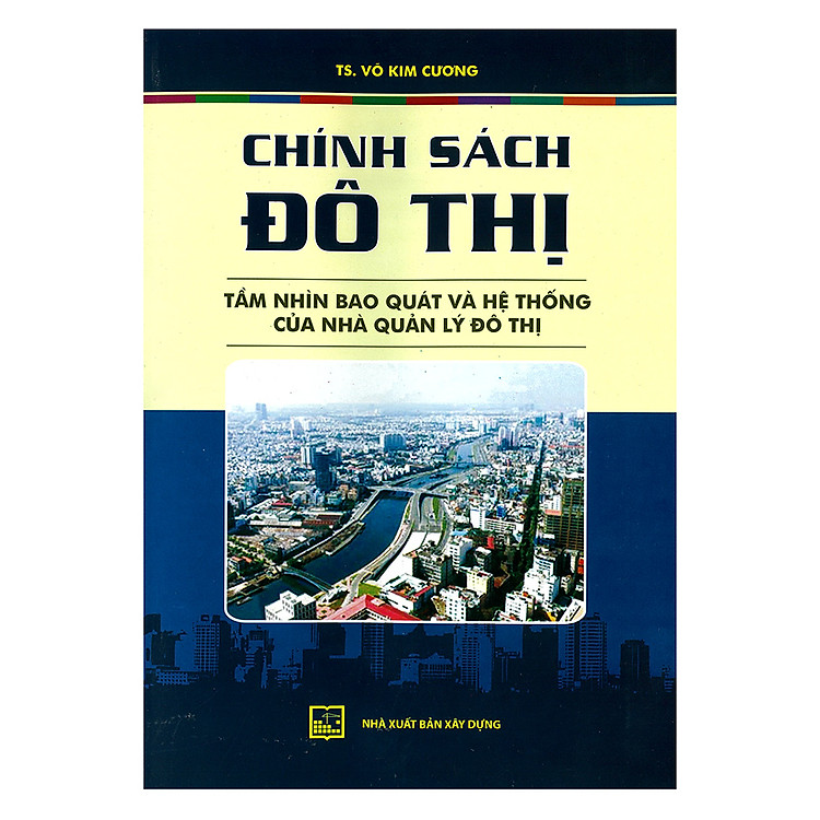 Chính Sách Đô Thị – Tầm Nhìn Bao Quát Và Hệ Thống Của Nhà Quản Lý Đô Thị
