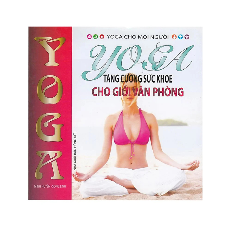 Sách - Yoga Tăng Cường Sức Khỏe Cho Giới Văn Phòng - Nhiều tác giả - NXB Hồng Đức - Minh Lâm