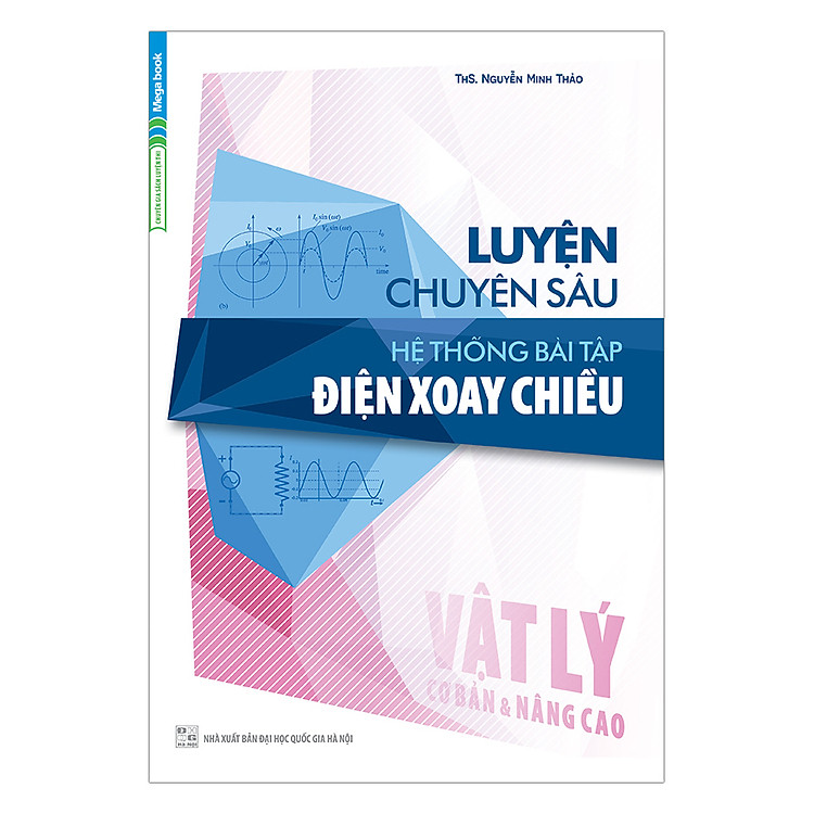 Sách Luyện Chuyên Sâu Hệ Thống Bài Tập Điện Xoay Chiều Vật Lý (Cơ Bản Và Nâng Cao)