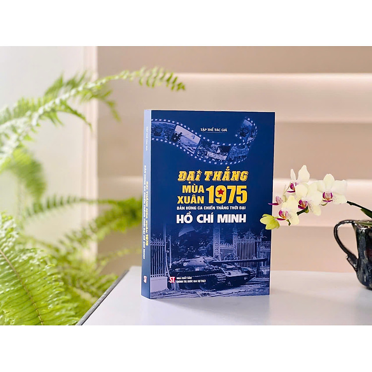 Đại thắng mùa Xuân 1975 – Bản hùng ca chiến thắng thời đại Hồ Chí Minh