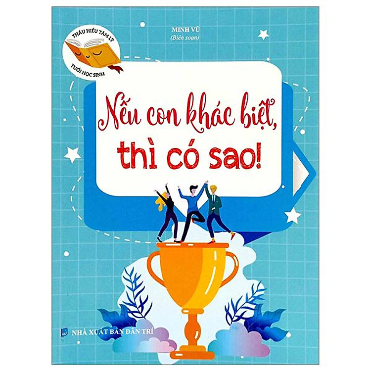 Thấu Hiểu Tâm Lý Tuổi Học Sinh – Nếu Con Khác Biệt Thì Có Sao