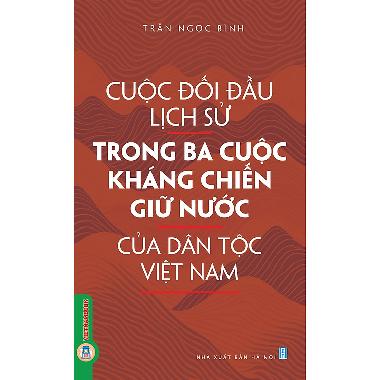 Cuộc Đối Đầu Lịch Sử Trong Ba Cuộc Kháng Chiến Giữ Nước Của Dân Tộc Việt Nam