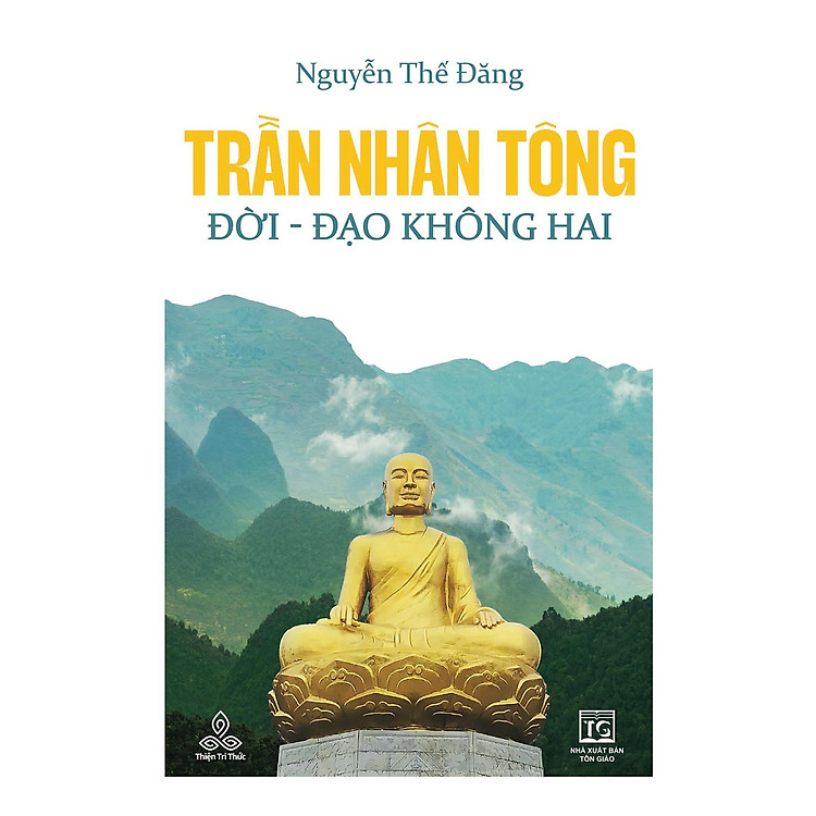 Trần Nhân Tông, Đời – Đạo Không Hai – Đương Đạo Nguyễn Thế Đăng – Thiện Tri Thức