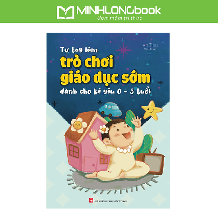Tự Tay Làm Trò Chơi Giáo Dục Sớm Cho Bé Yêu Từ 0 – 3 Tuổi