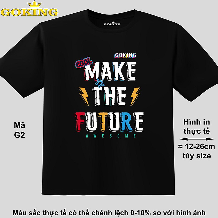 MAKE THE FUTURE, mã G2. Áo thun đẹp cho cả gia đình. Áo phông hàng hiệu Goking, công nghệ in Nhật Bản siêu nét. Form unisex cho nam nữ, trẻ em, bé trai gái. Quà tặng ý nghĩa