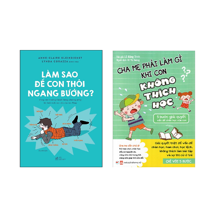 Combo 2 cuốn Nuôi Dạy Con: Làm Sao Để Con Thôi Ngang Bướng + Cha Mẹ Phải Làm Gì Khi Con Không Thích Học - 5 Bước Giải Quyết Vấn Đề Chán Học Của Con