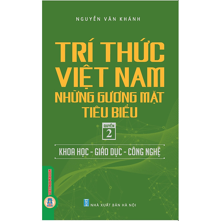Trí Thức Việt Nam Những Gương Mặt Tiêu Biểu, Quyển 2: Khoa Học – Giáo Dục – Công Nghệ