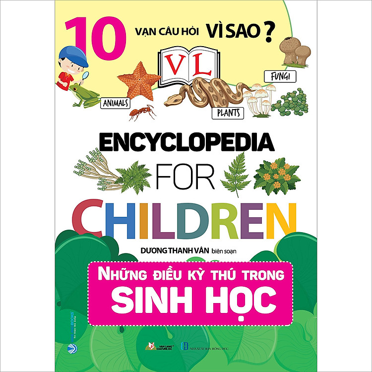 10 Vạn Câu Hỏi Vì Sao – Những Điều Kỳ Thú Trong Sinh Học