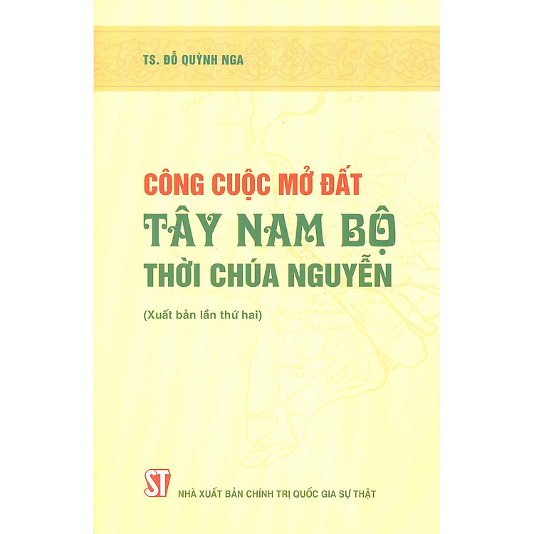 Công Cuộc Mở Đất Tây Nam Bộ Thời Chúa Nguyễn (Xuất bản lần thứ hai)