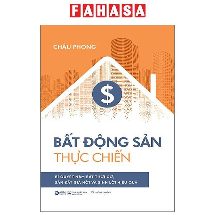 Bất Động Sản Thực Chiến – Bí Quyết Nắm Bắt Thời Cơ, Săn Đất Giá Hời Và Sinh Lời Hiệu Quả