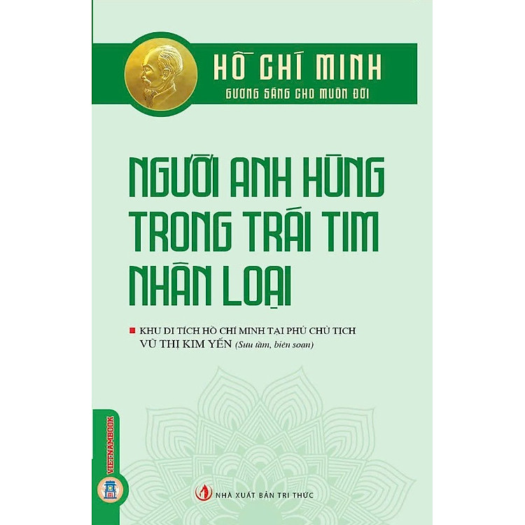 Hồ Chí Minh Gương Sáng Cho Muôn Đời: Hồ Chí Minh – Người Anh Hùng Trong Trái Tim Nhân Loại