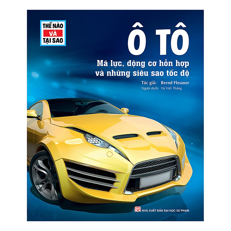Sách Thế Nào Và Tại Sao - Ô tô - Mã Lực , Động Cơ Hỗn Hợp Và Những Siêu Sao Tốc Độ