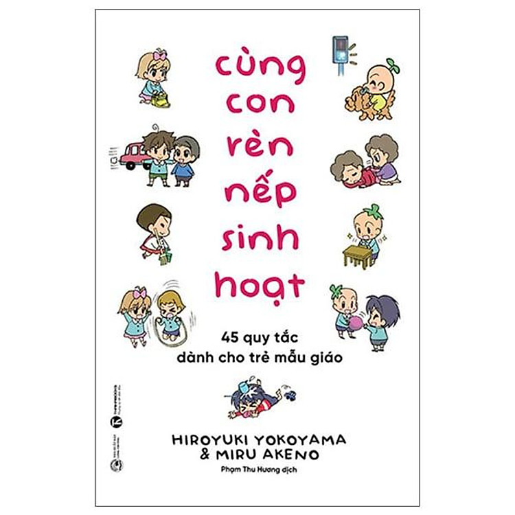 Cùng Con Rèn Nếp Sinh Hoạt: 45 Quy Tắc Dành Cho Trẻ Mẫu Giáo