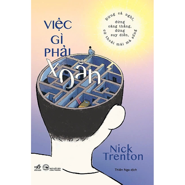 VIỆC GÌ PHẢI XOẮN - Đừng Cả Nghĩ, Đừng Căng Thẳng, Đừng Suy Diễn, Cứ Thoải Mái Mà Sống - Nick Trenton (bìa mềm)