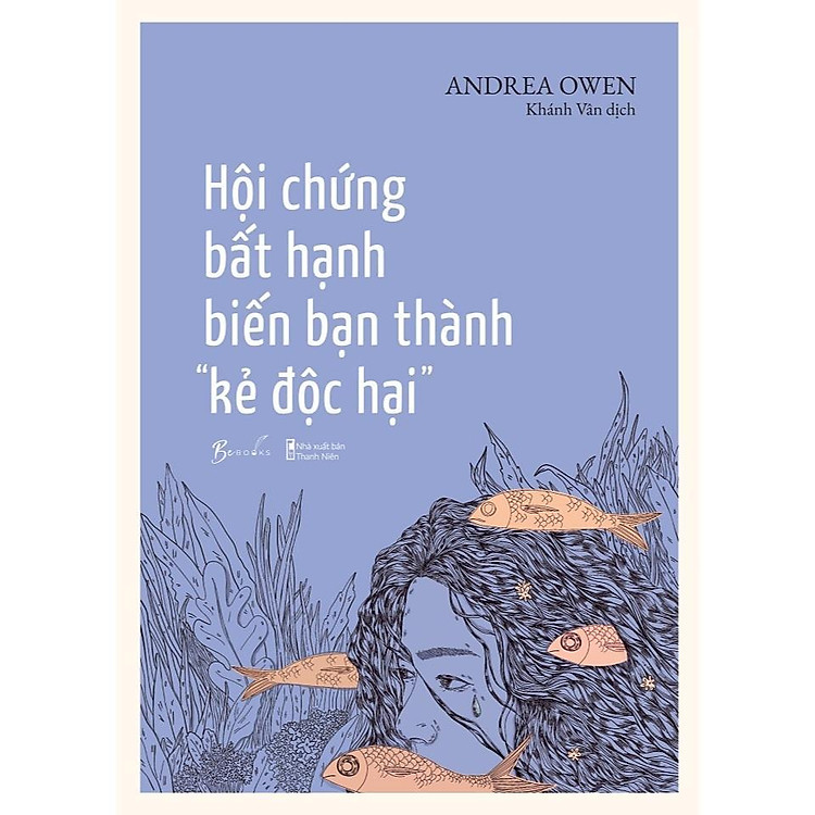 Hội Chứng Bất Hạnh Biến Bạn Thành Kẻ Độc Hại