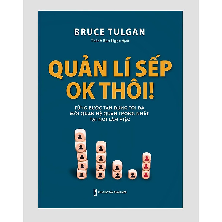Quản Lý Sếp OK Thôi – Từng Bước Tận Dụng Tối Đa Mối Quan Hệ Quan Trọng Nhất Tại Nơi Làm Việc