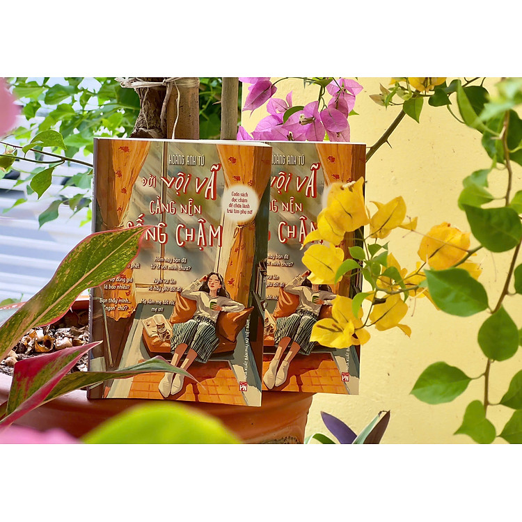 ĐỜI VỘI VÃ CÀNG NÊN SỐNG CHẬM – Cuốn sách đọc chậm để chữa lành trái tim phụ nữ – Hoàng Anh Tú – NXB Phụ nữ