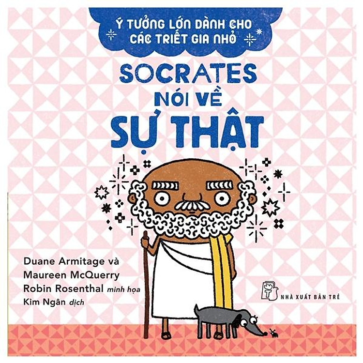 Ý Tưởng Lớn Dành Cho Các Triết Gia Nhỏ – Socrates Nói Về Sự Thật