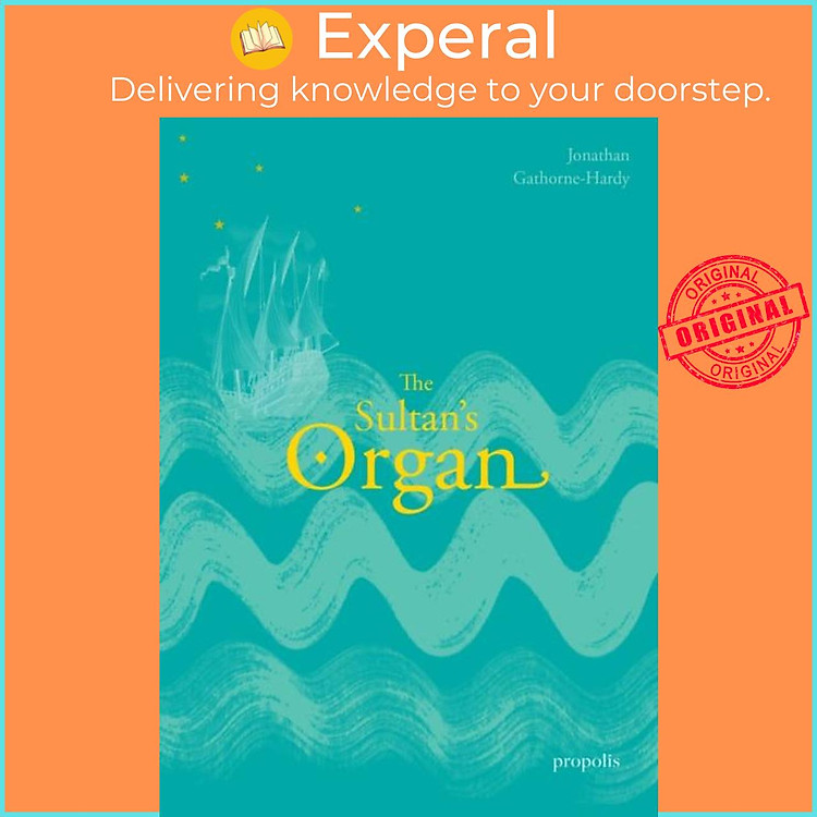 Sách - The Sultan's Organ - The Epic Voyage of Thomas Dallam to Const by Jonathan Gathorne-Hardy (UK edition, paperback)