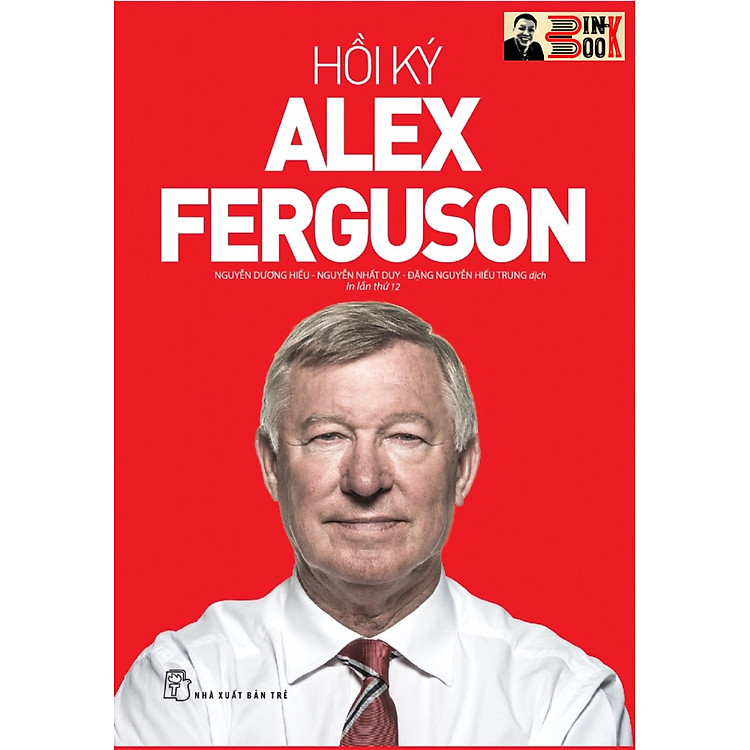 HỒI KÝ ALEX FERGUSON – Sir Alex Ferguson - Nguyễn Dương Hiếu, Nguyễn Nhất Duy, Đặng Nguyễn Hiếu Trung dịch - NXB Trẻ (bìa mềm)