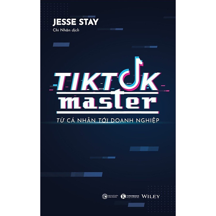 TIKTOK MASTER – Từ cá nhân đến doanh nghiệp – Jesse Stay – Chi Nhân dịch - Thái Hà - NXB Công Thương