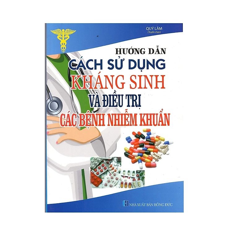 Hướng Dẫn Cách Sử Dụng Thuốc Kháng Sinh Và Điều Trị Các Bệnh Nhiễm Khuẩn - Ảnh 2