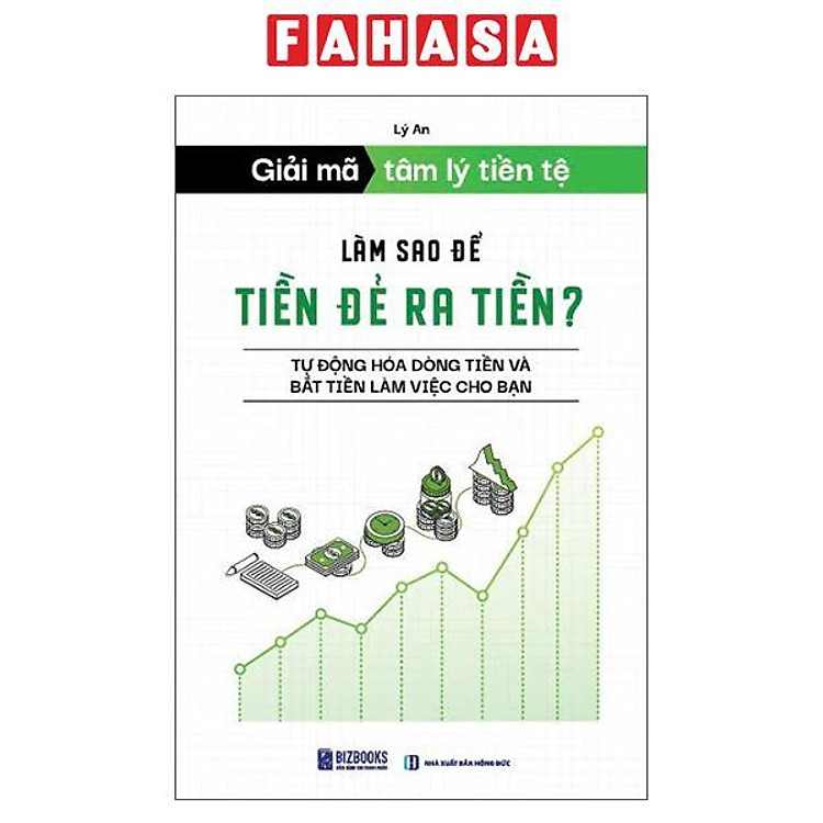Sách - Giải Mã Tâm Lý Tiền Tệ - Làm Sao Để Tiền Đẻ Ra Tiền? - Tự Động Hóa Dòng Tiền Và Bắt Tiền Làm Việc Cho Bạn